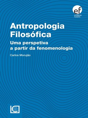 cover image of Antropologia Filosófica. Uma perspetiva a partir da fenomenologia